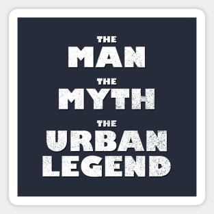 The Man, The Myth, The Urban Legend Magnet